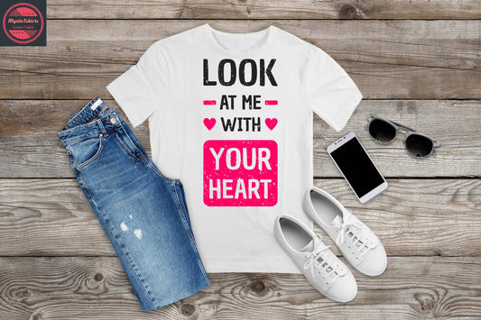 Valentijn T-Shirt “Look at Me with Your Heart” – Romantisch Shirt met Tekst